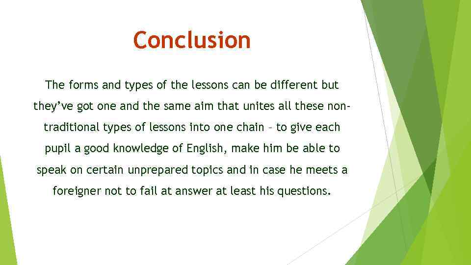 Conclusion The forms and types of the lessons can be different but they’ve got