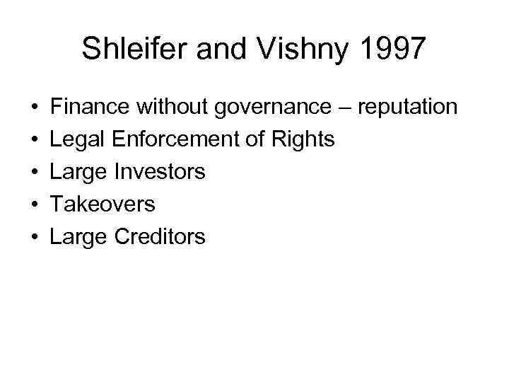Shleifer and Vishny 1997 • • • Finance without governance – reputation Legal Enforcement