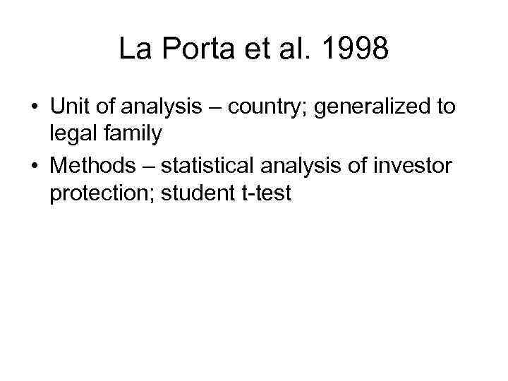 La Porta et al. 1998 • Unit of analysis – country; generalized to legal