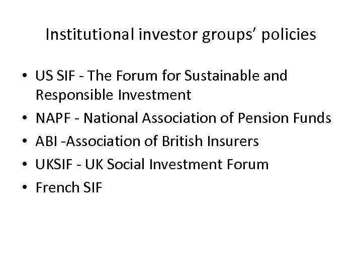 Institutional investor groups’ policies • US SIF - The Forum for Sustainable and Responsible