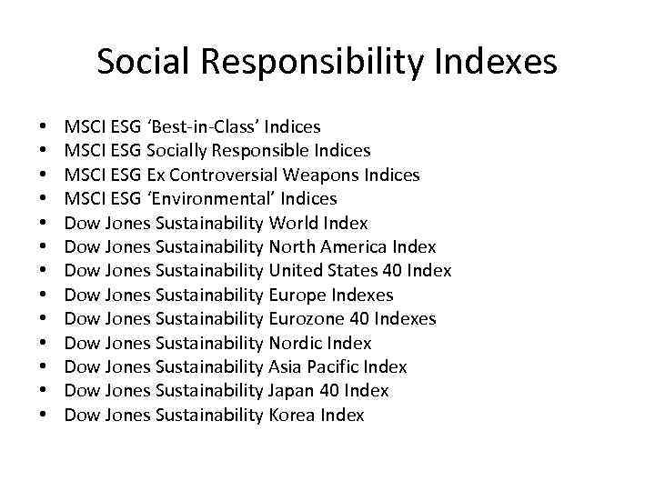 Social Responsibility Indexes • • • • MSCI ESG ‘Best-in-Class’ Indices MSCI ESG Socially