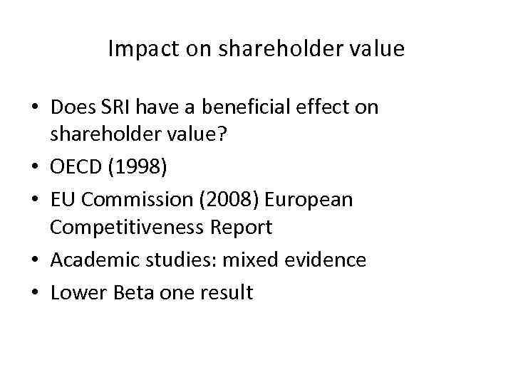 Impact on shareholder value • Does SRI have a beneficial effect on shareholder value?