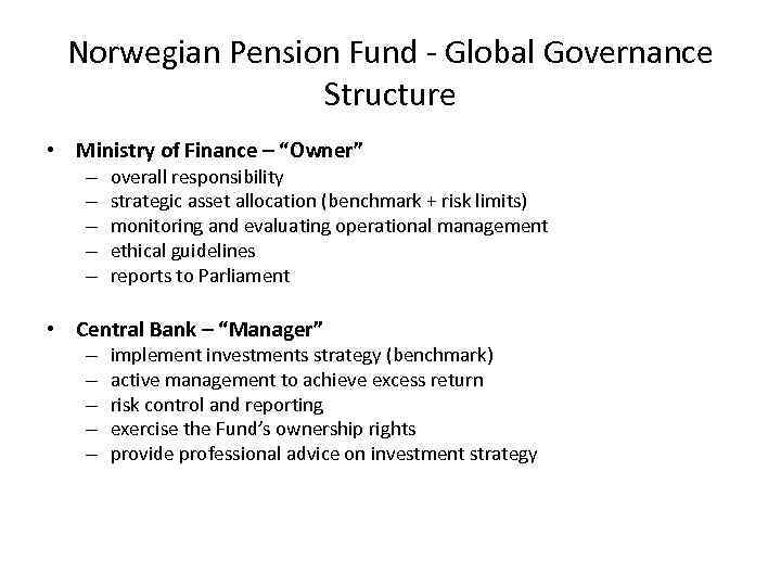 Norwegian Pension Fund - Global Governance Structure • Ministry of Finance – “Owner” –