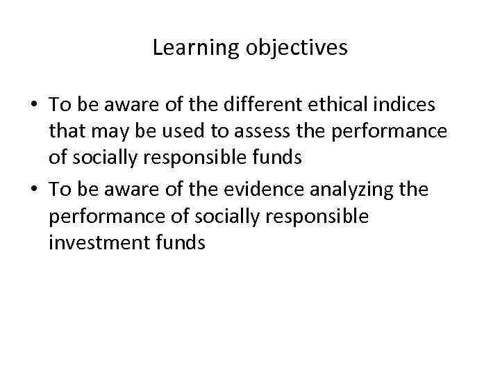 Learning objectives • To be aware of the different ethical indices that may be