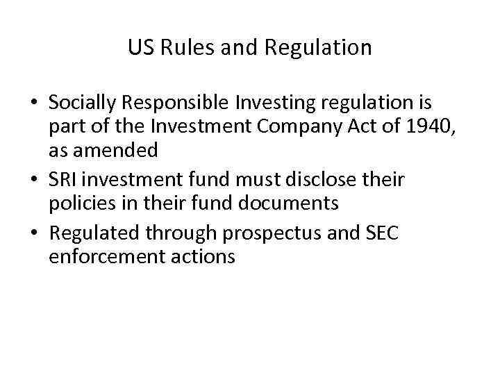 US Rules and Regulation • Socially Responsible Investing regulation is part of the Investment