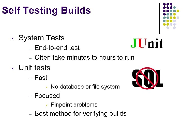 Self Testing Builds • System Tests – – • End-to-end test Often take minutes