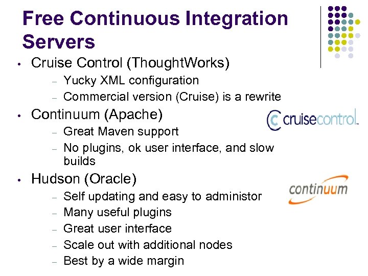 Free Continuous Integration Servers • Cruise Control (Thought. Works) – – • Continuum (Apache)