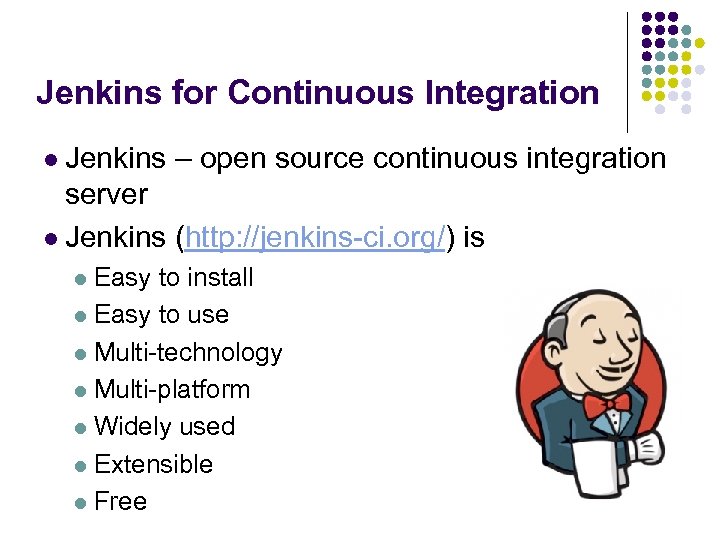 Jenkins for Continuous Integration l Jenkins – open source continuous integration server l Jenkins