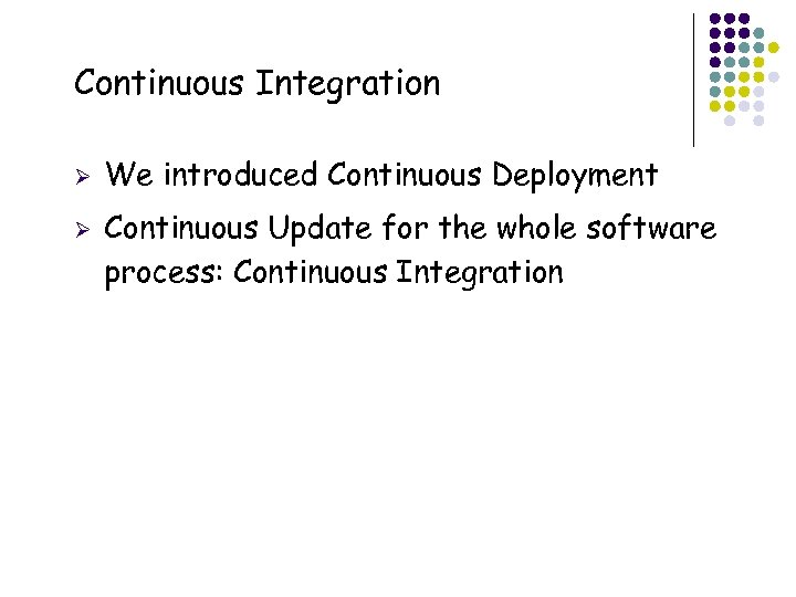 Continuous Integration Ø Ø 2 We introduced Continuous Deployment Continuous Update for the whole