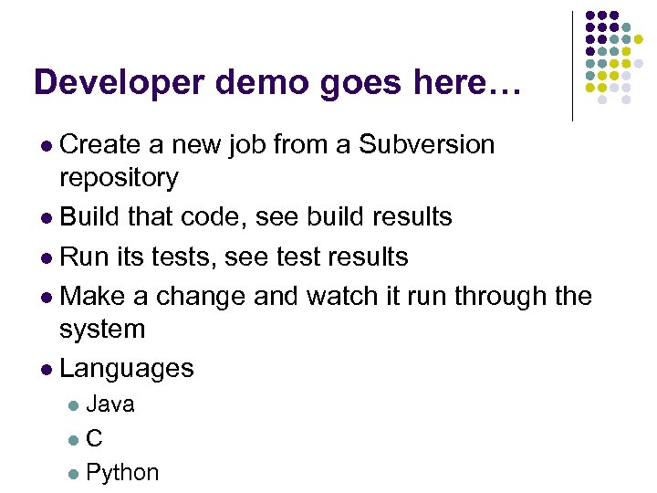 Developer demo goes here… l Create a new job from a Subversion repository l