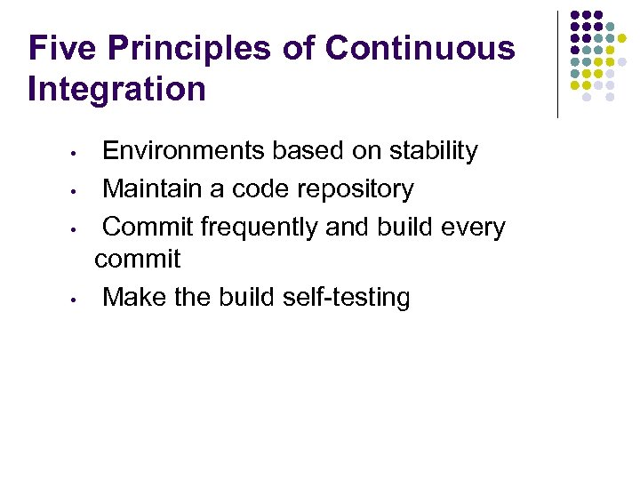 Five Principles of Continuous Integration • • Environments based on stability Maintain a code