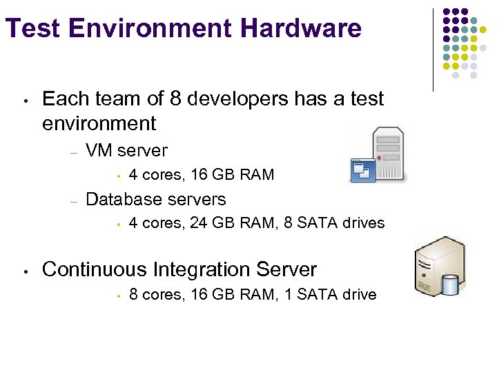 Test Environment Hardware • Each team of 8 developers has a test environment –