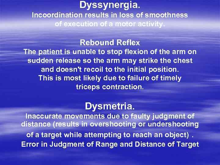 Dyssynergia. Incoordination results in loss of smoothness of execution of a motor activity. Rebound