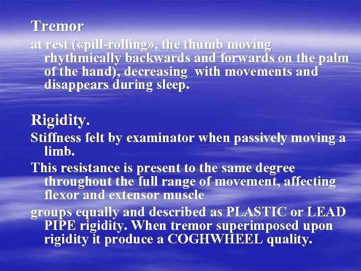 Tremor at rest ( «pill-rolling» , the thumb moving rhythmically backwards and forwards on