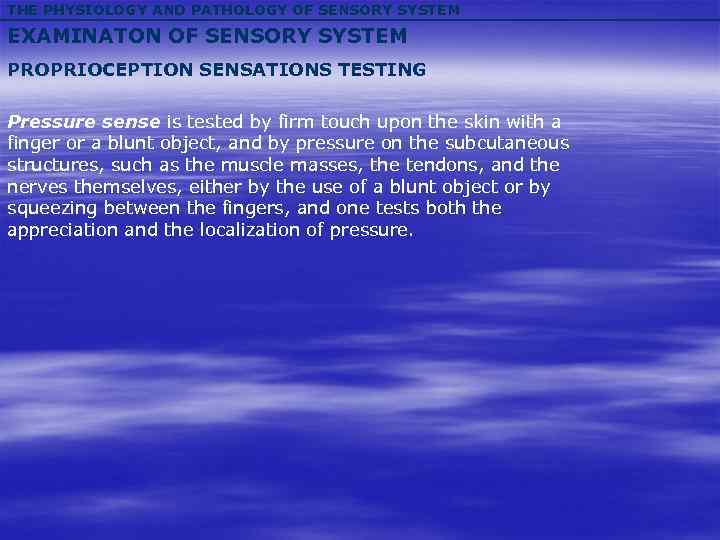 THE PHYSIOLOGY AND PATHOLOGY OF SENSORY SYSTEM EXAMINATON OF SENSORY SYSTEM PROPRIOCEPTION SENSATIONS TESTING