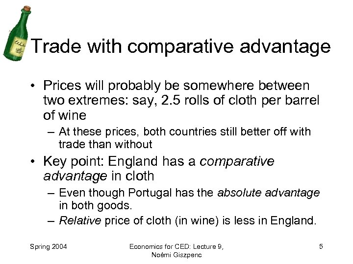 Trade with comparative advantage • Prices will probably be somewhere between two extremes: say,