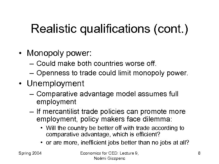 Realistic qualifications (cont. ) • Monopoly power: – Could make both countries worse off.
