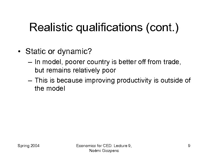 Realistic qualifications (cont. ) • Static or dynamic? – In model, poorer country is