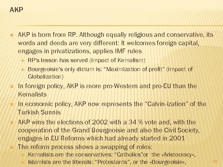 AKP is born from RP. Although equally religious and conservative, its words and deeds