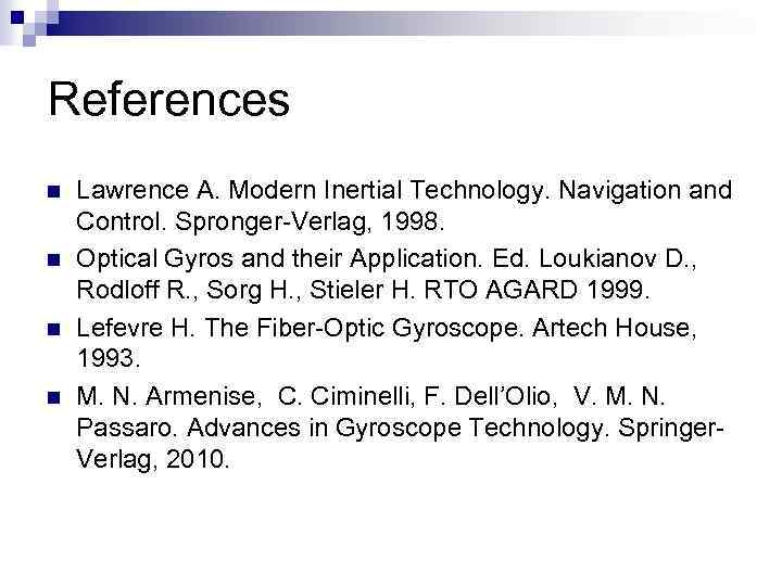 References n n Lawrence A. Modern Inertial Technology. Navigation and Control. Spronger-Verlag, 1998. Optical