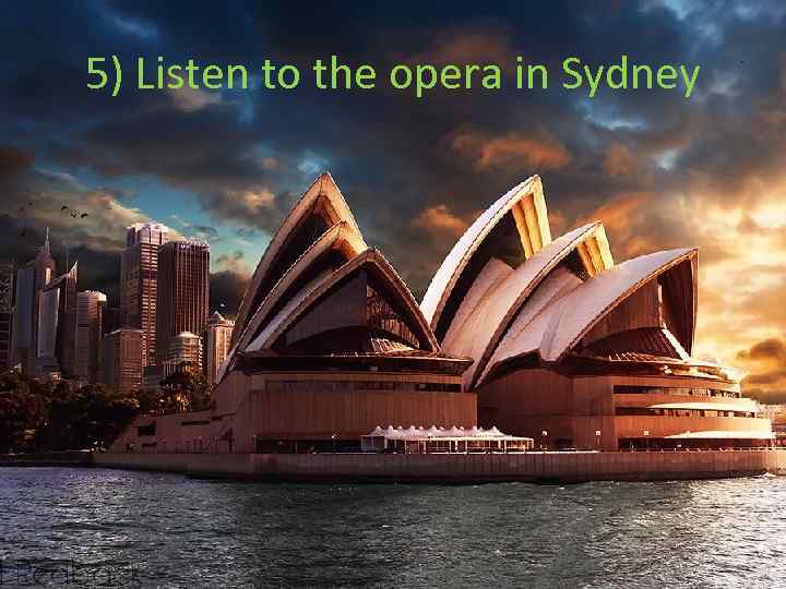 5) Listen to the opera in Sydney 