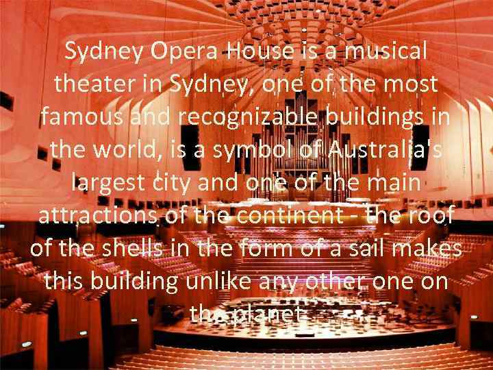 Sydney Opera House is a musical theater in Sydney, one of the most famous