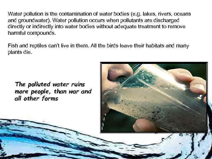 Water pollution is the contamination of water bodies (e. g. lakes, rivers, oceans and