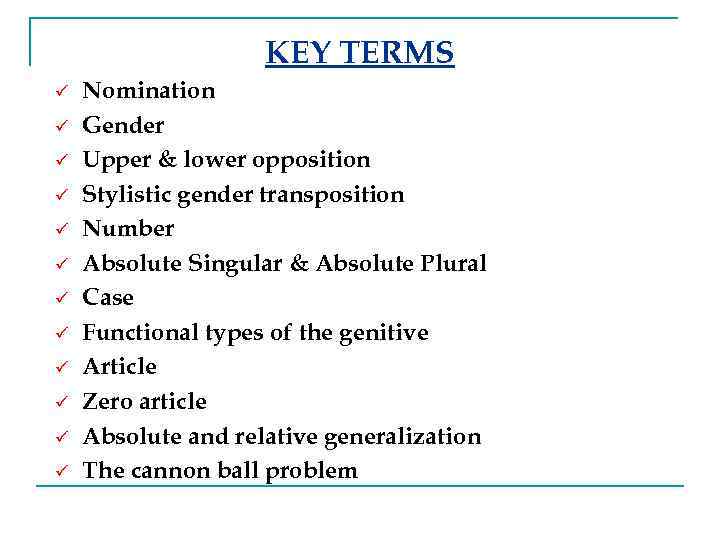 KEY TERMS ü ü ü Nomination Gender Upper & lower opposition Stylistic gender transposition