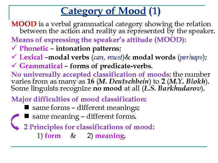 Category of Mood (1) MOOD is a verbal grammatical category showing the relation between