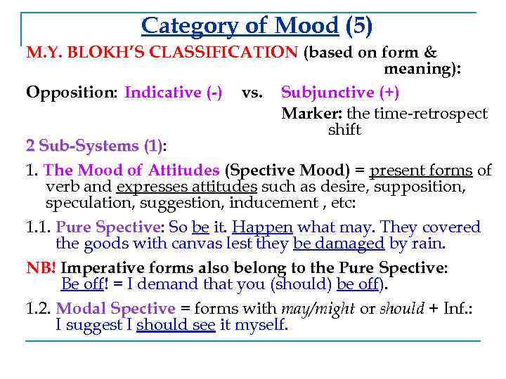 Category of Mood (5) M. Y. BLOKH’S CLASSIFICATION (based on form & meaning): Opposition: