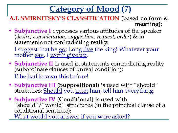 Category of Mood (7) A. I. SMIRNITSKY’S CLASSIFICATION (based on form & meaning): •