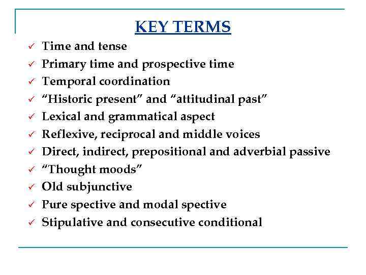 KEY TERMS ü ü ü Time and tense Primary time and prospective time Temporal