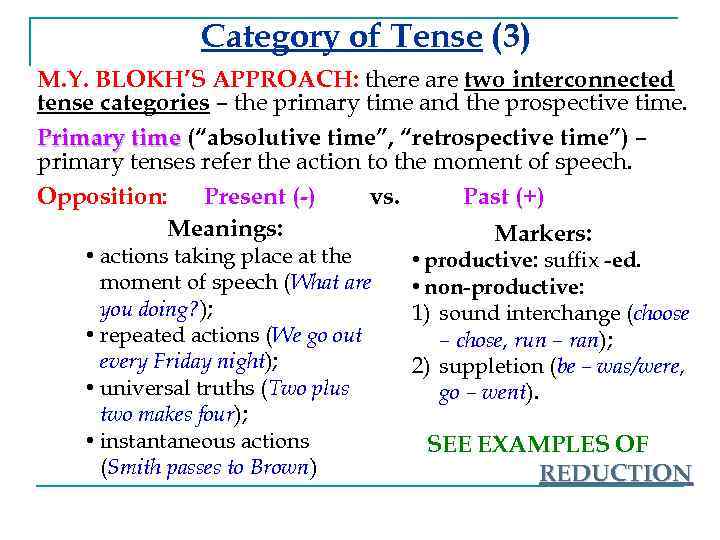 Category of Tense (3) M. Y. BLOKH’S APPROACH: there are two interconnected tense categories