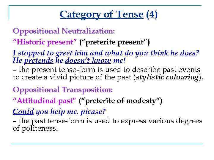 Category of Tense (4) Oppositional Neutralization: “Historic present” (“preterite present”) I stopped to greet