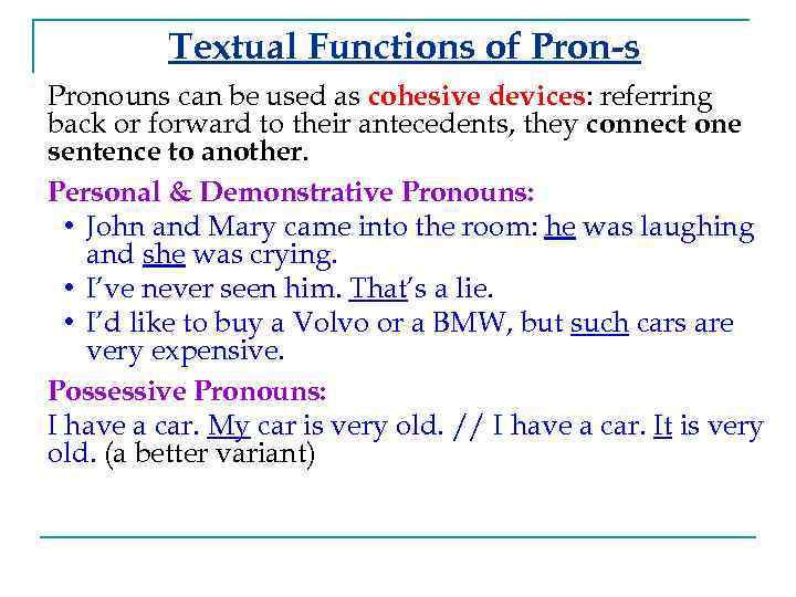 Textual Functions of Pron-s Pronouns can be used as cohesive devices: referring back or