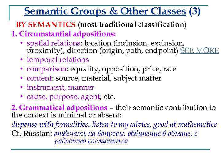 Semantic Groups & Other Classes (3) BY SEMANTICS (most traditional classification) 1. Circumstantial adpositions: