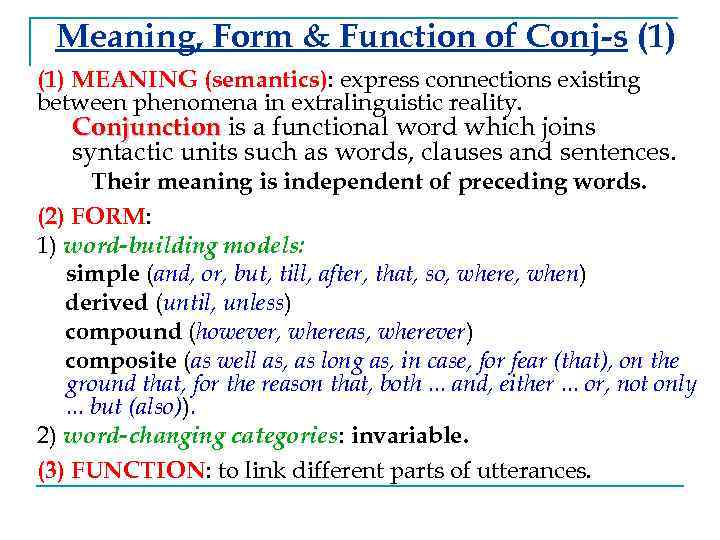 Meaning, Form & Function of Conj-s (1) MEANING (semantics): express connections existing between phenomena