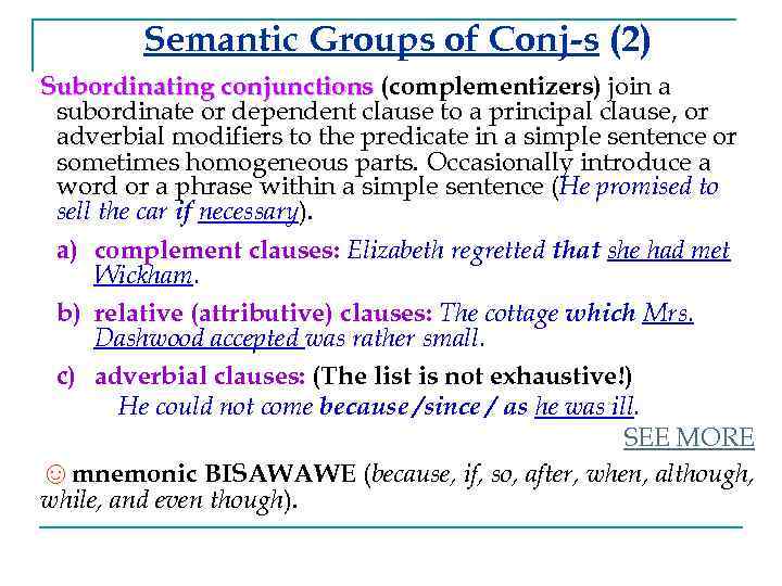 Semantic Groups of Conj-s (2) Subordinating conjunctions (complementizers) join a subordinate or dependent clause