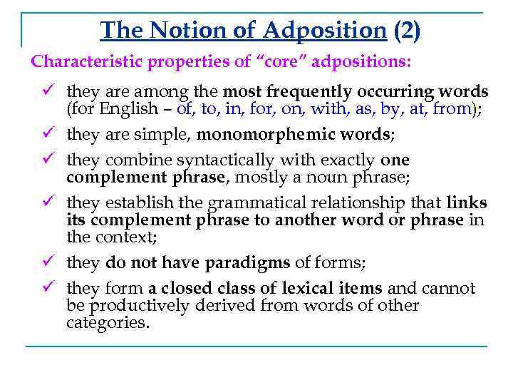 The Notion of Adposition (2) Characteristic properties of “core” adpositions: ü they are among