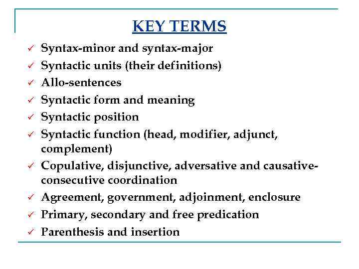 KEY TERMS ü ü ü ü ü Syntax-minor and syntax-major Syntactic units (their definitions)