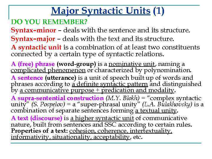 Major Syntactic Units (1) DO YOU REMEMBER? Syntax–minor – deals with the sentence and