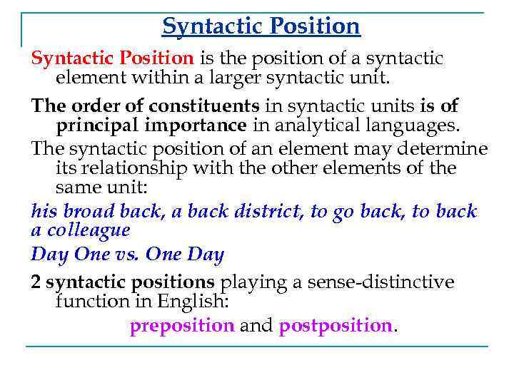 Syntactic Position is the position of a syntactic element within a larger syntactic unit.