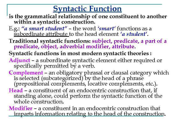 Syntactic Function is the grammatical relationship of one constituent to another within a syntactic