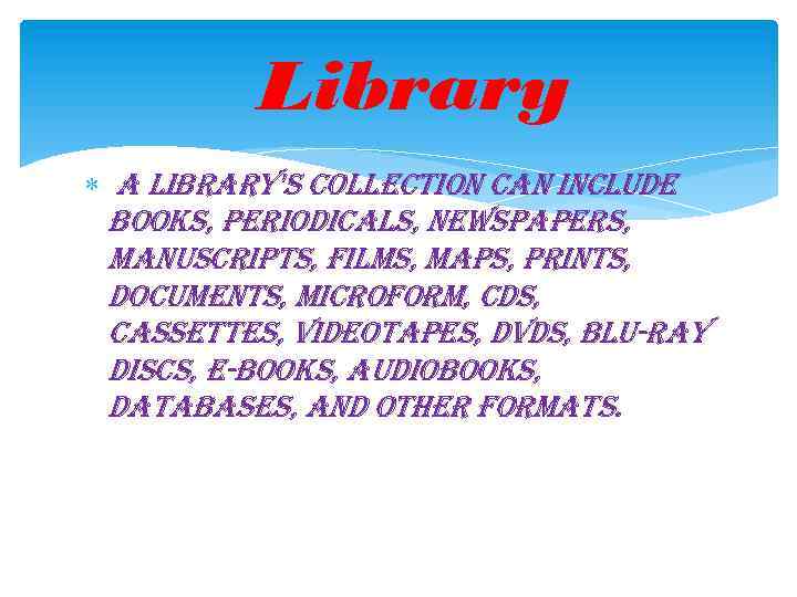 Library a library's collection can include books, periodicals, newspapers, manuscripts, films, maps, prints, documents,