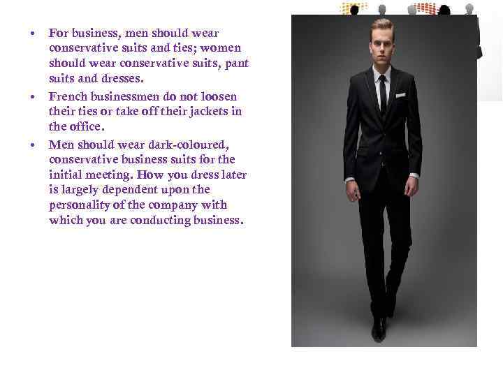  • • • For business, men should wear conservative suits and ties; women