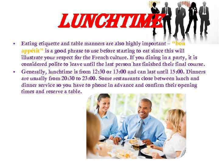 lunchtime • • Eating etiquette and table manners are also highly important – “bon