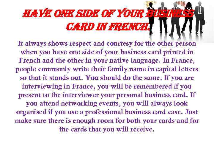 have one side of your business card in french. It always shows respect and