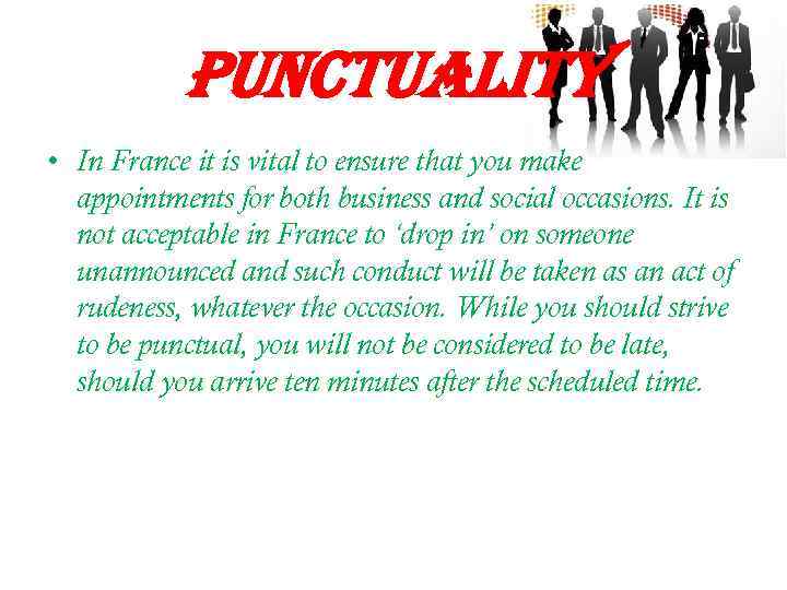 punctuality • In France it is vital to ensure that you make appointments for