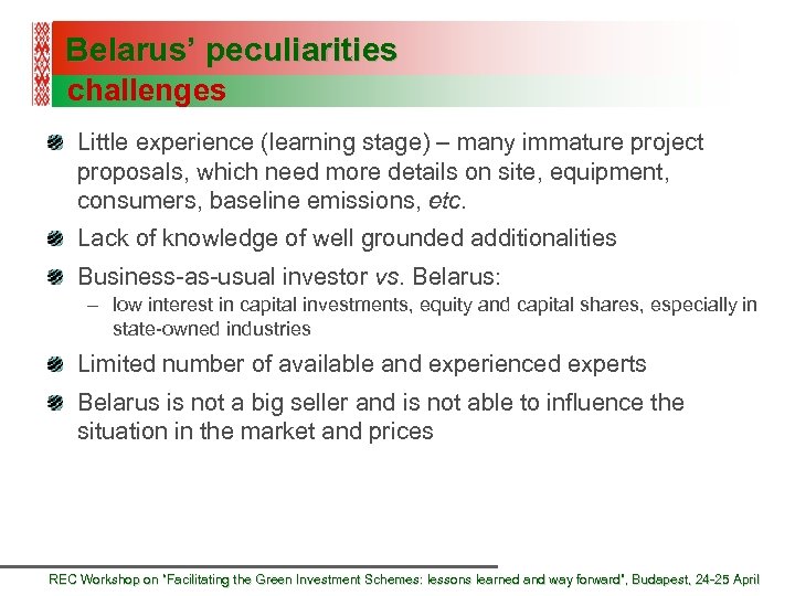 Belarus’ peculiarities challenges Little experience (learning stage) – many immature project proposals, which need