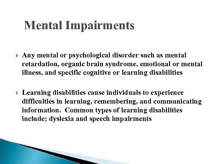 Mental Impairments Any mental or psychological disorder such as mental retardation, organic brain syndrome,